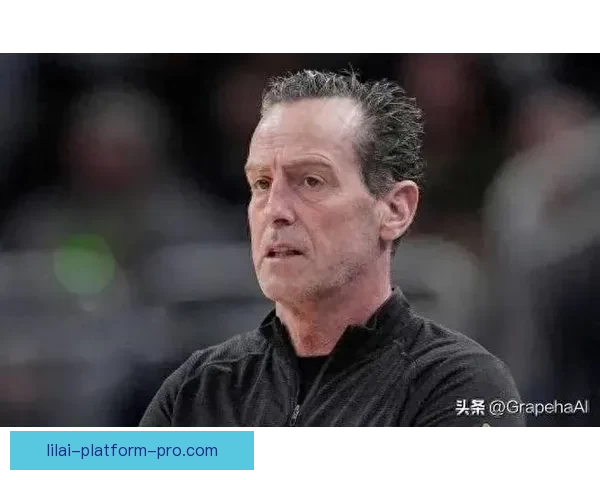 骑士主帅直言首发开局拖沓变阵调整加强比赛活力